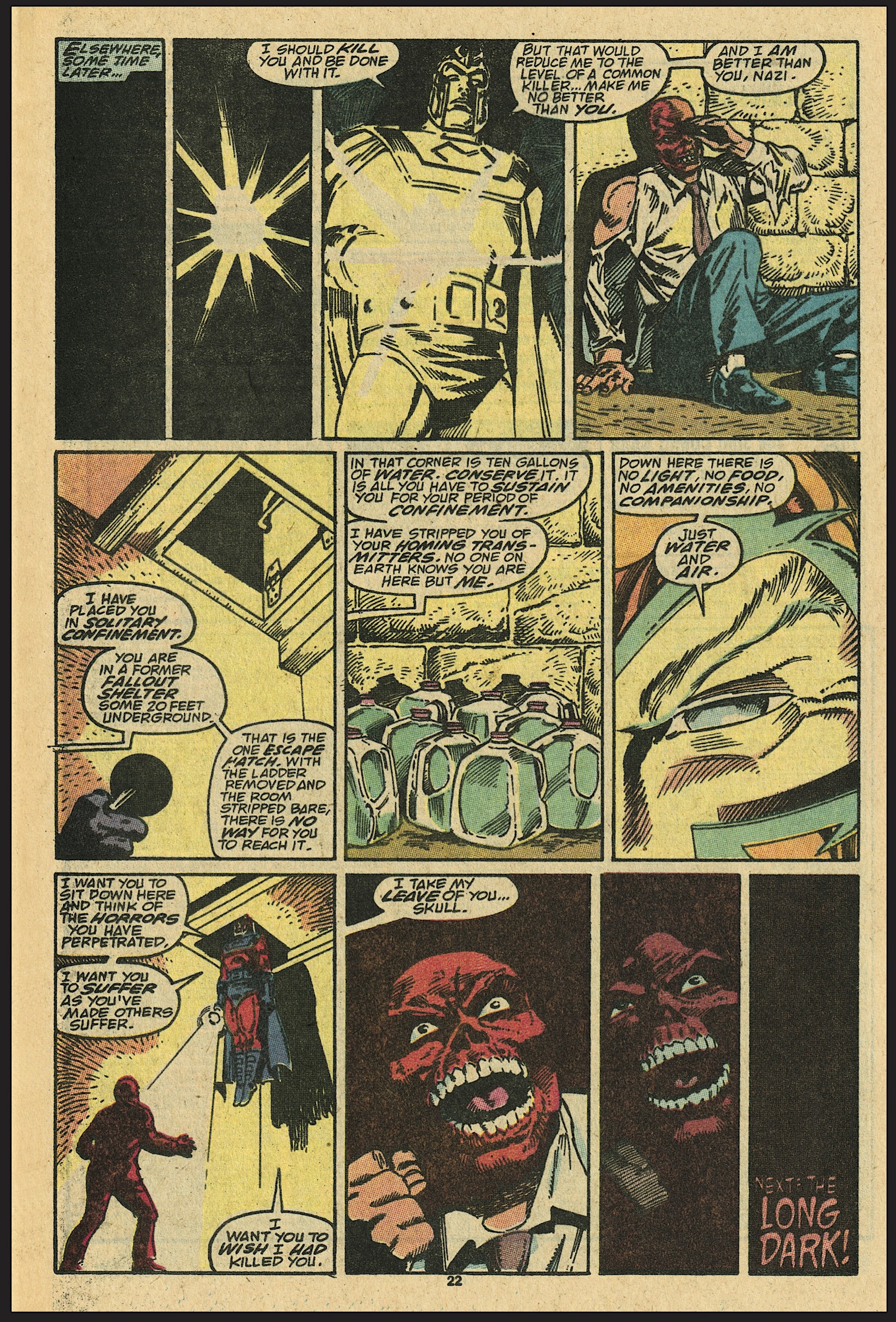 In a page from Captain America #367, Magneto locks Red Skull in a lightless underground fallout shelter with 10 gallons of water as punishment for being a Nazi. “I want you to sit down here and think of the horrors you have perpetrated. I want you to suffer as you’ve made others suffer. I want you to wish I had killed you. I take my leave of you, Skull.” As he flies upward, taking his light with him, Red Skull screams in a series of increasingly dark panels, until the final panel is just blank blackness.